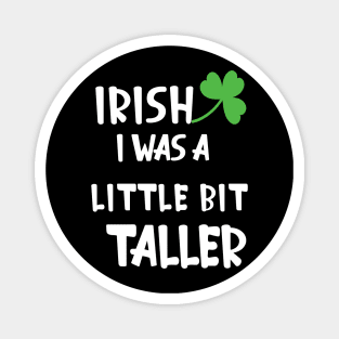 Irish I Was A Little Bit Taller Celebrate St Patricks Day Tee Magnet